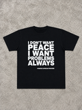 I DON'T WANT PEACE Tees