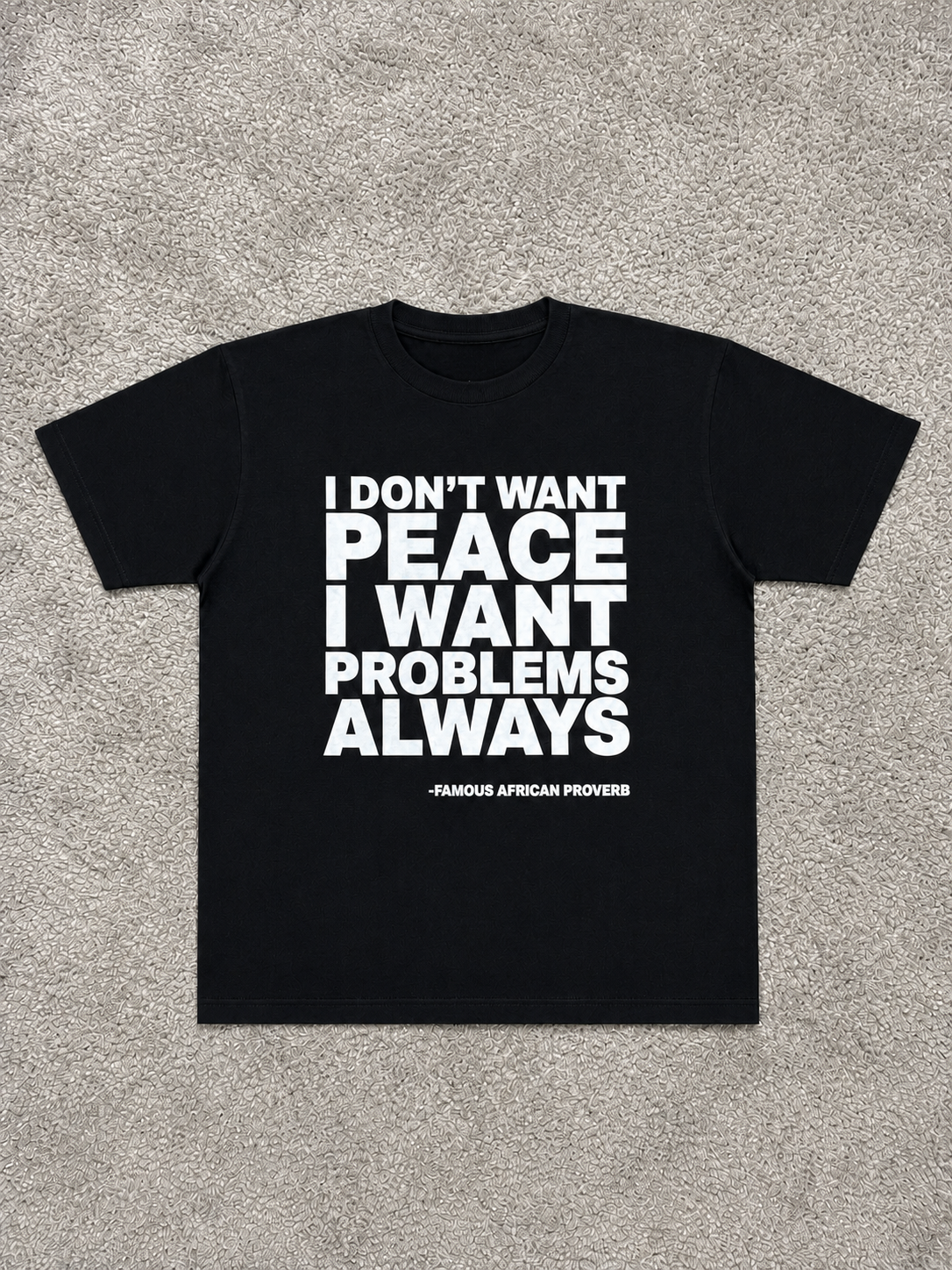 I DON'T WANT PEACE Tees